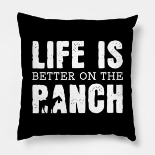 Life Is Better On The Ranch Pillow