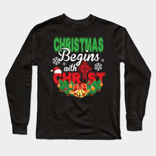 Christmas Begins With Christ Christmas T Shirt Gift Christmas Men Long Sleeve T Shirt Teepublic