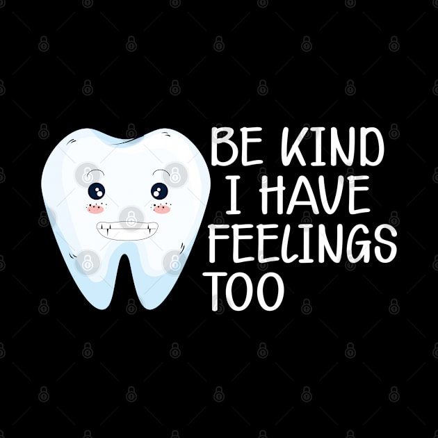 Dental - Be kind I have feelings too by KC Happy Shop