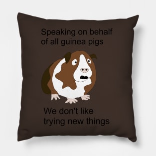 Speaking on behalf of all guinea pigs, we don't like trying new things Pillow