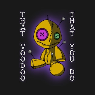 That Voodoo That You Do T-Shirt