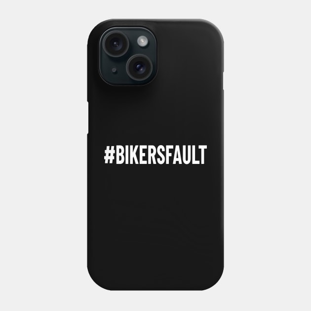 Bikers Fault, Cyclist, Motorcycle, Trucker, Mechanic, Car Lover Enthusiast Funny Gift Idea Phone Case by GraphixbyGD