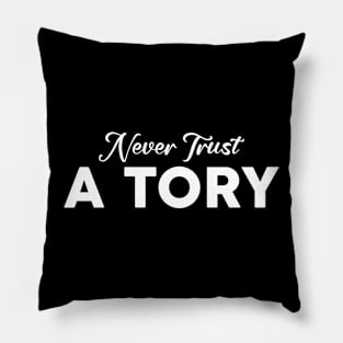 Never Trust A Tory Pillow