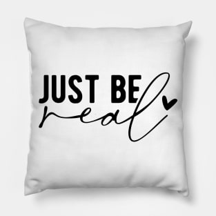 Just Be Real Pillow