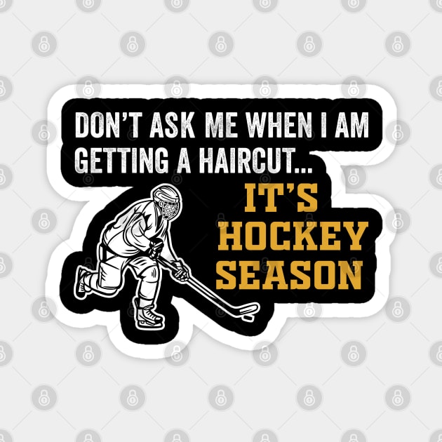 Don't Ask Me When I'm Getting A Haircut T-Shirt Hockey Magnet by DragonTees