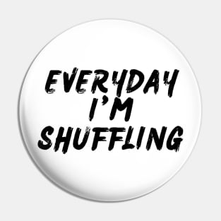 Everyday I'm Shuffling Pin