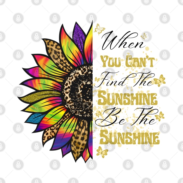 When you can't find the Sunshine Be the Sunshine by Cotton Candy Art