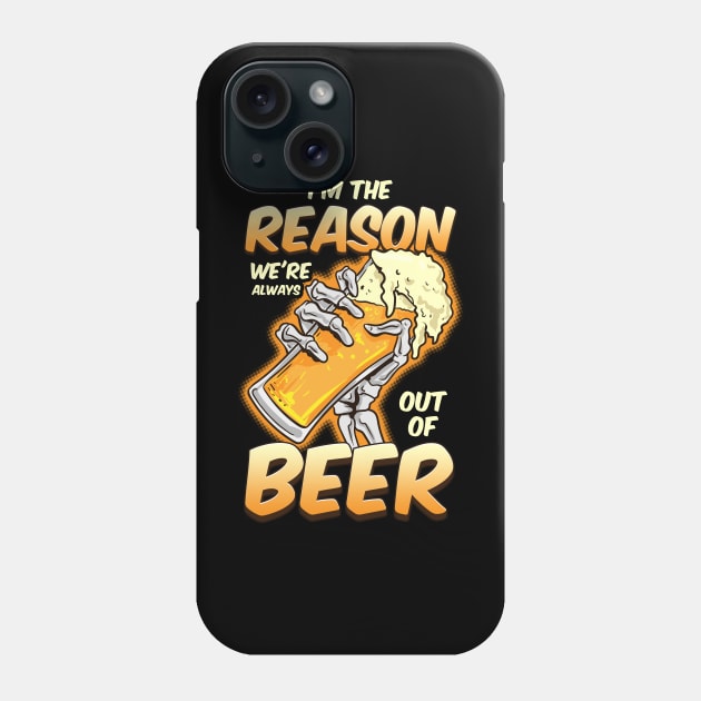 I'm The Reason We're Always Out of Beer Funny Beer Drinking Phone Case by Proficient Tees