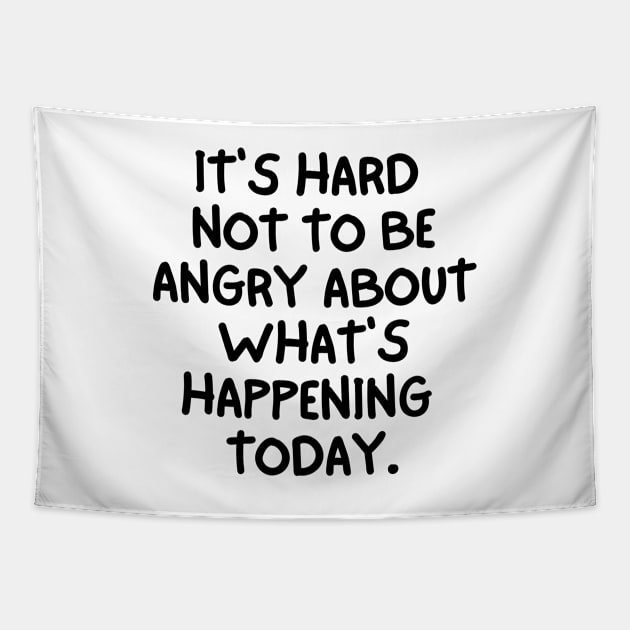 It's hard not to be angry about what's happening today. Tapestry by mksjr