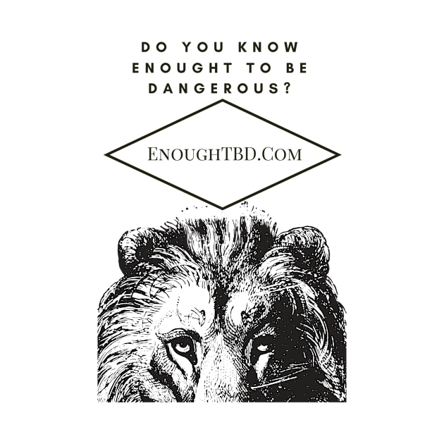 Enough to be Dangerous by Enoughtbd