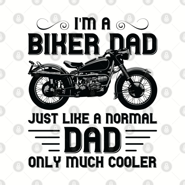 I'm a Biker Dad Just Like a Normal Dad Only Much Cooler by DragonTees