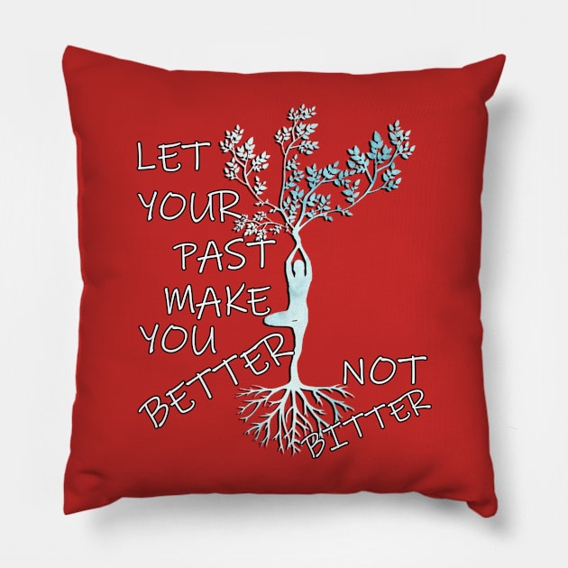 Inspirational Quote LET YOUR PAST MAKE YOU BETTER NOT BITTER, Motivational Gifts Pillow by tamdevo1