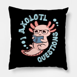 Funny I Axolotl Questions I Ask A Lot Of Questions Pillow