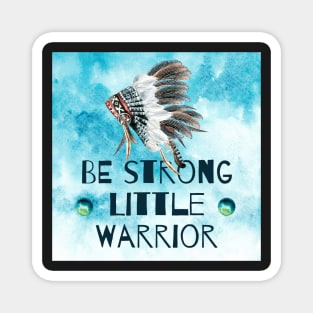 Be Strong Little Warrior Magnet