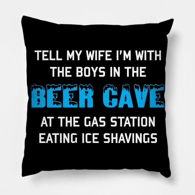 Tell My Wife I'm With The Boys In The Beer Cave - Targeted Shirt Meme Pillow by SpaceDogLaika