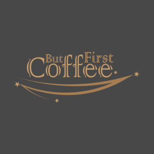 But First Coffee T-Shirt