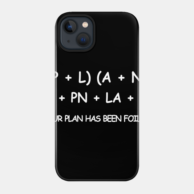 YOUR PLAN HAS BEEN FOILED - Math - Phone Case