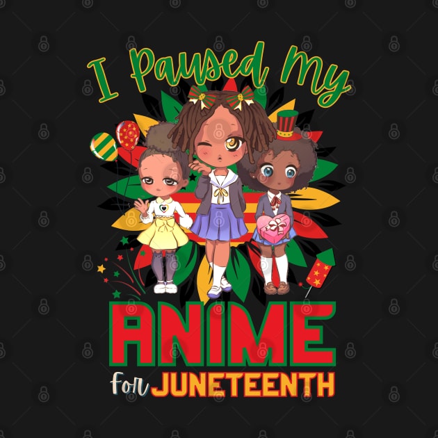 I Paused My Anime For Juneteenth by Sugoi Otaku Gifts