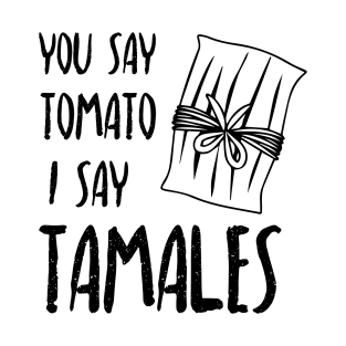 You say tomato, I say tamales T-Shirt