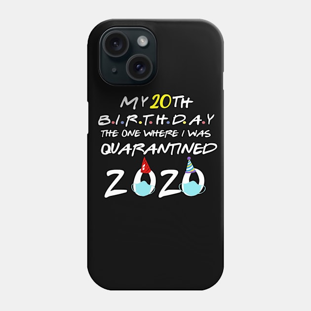 my 20th birthday the one where I was quarantined-2020 birthday gift Phone Case by DODG99