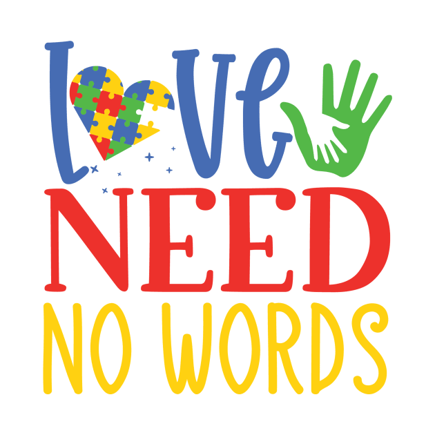 Love Need No Words, Autism Awareness Amazing Cute Funny Colorful Motivational Inspirational Gift Idea for Autistic by SweetMay