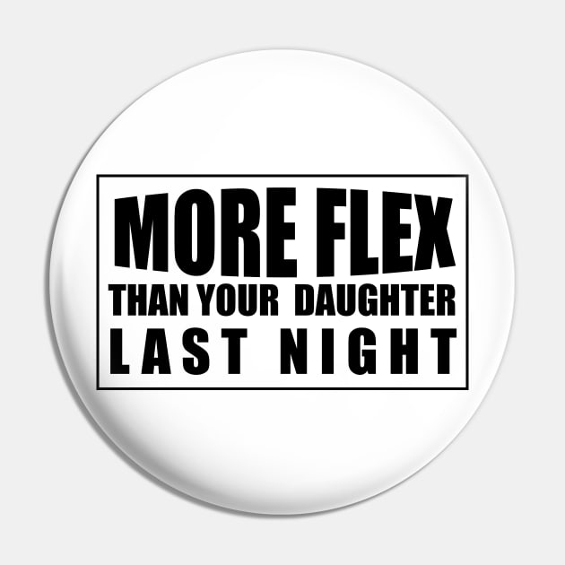 MORE FLEX THAN YOUR DAUGHTER LAST NIGHT Pin by Estudio3e