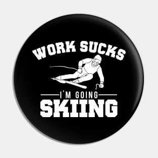 Work Sucks, I'm Going Skiing Funny Pin