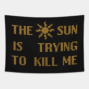 The Sun  Is Trying  To Kill Me Tapestry