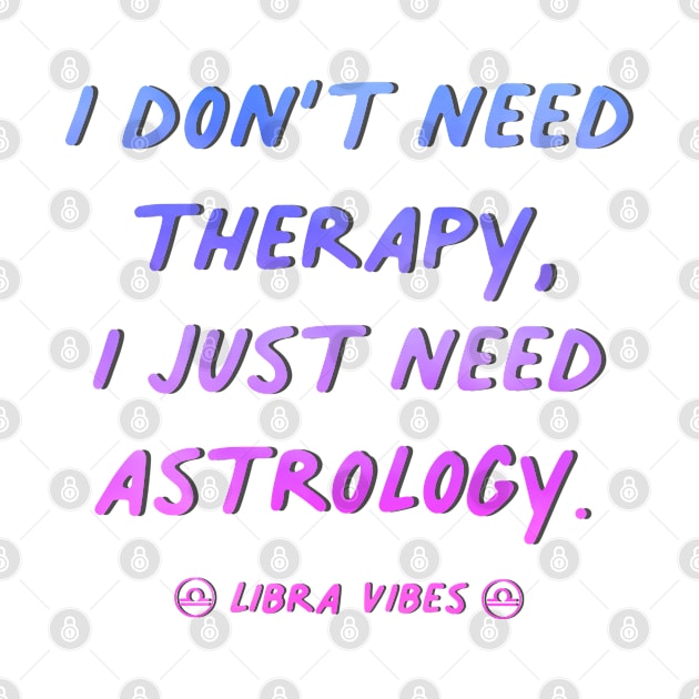 I don't need therapy Libra funny quotes zodiac astrology signs horoscope by Astroquotes