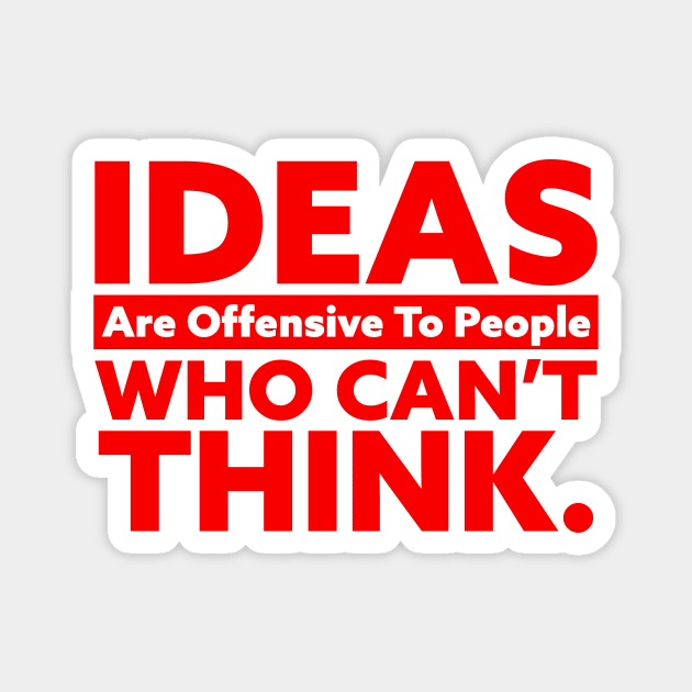 IDEAS Are Offensive to People Who Can't Think Magnet by Horisondesignz