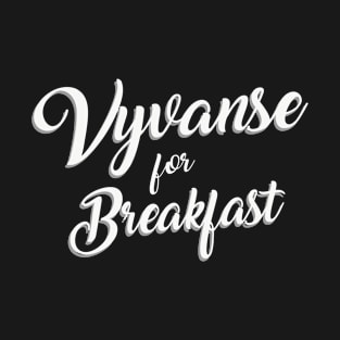 Vyvanse for Breakfast T-Shirt