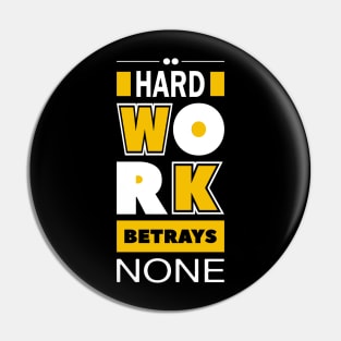 Hard work betrays none Pin