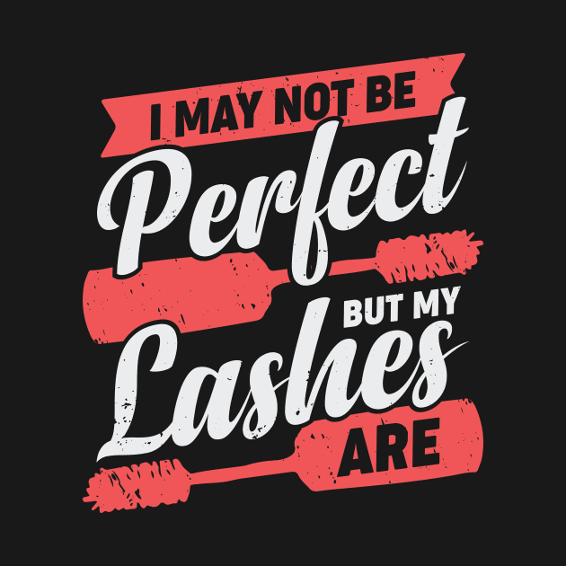 I May Not Be Perfect But My Lashes Are by Dolde08