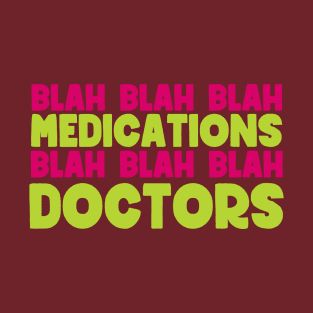 Blah blah blah medications blah blah blah doctors - sarcastic family reunion T-Shirt