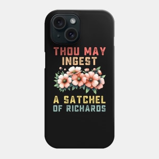 Thou May Ingest A Satchel Of Richards Phone Case