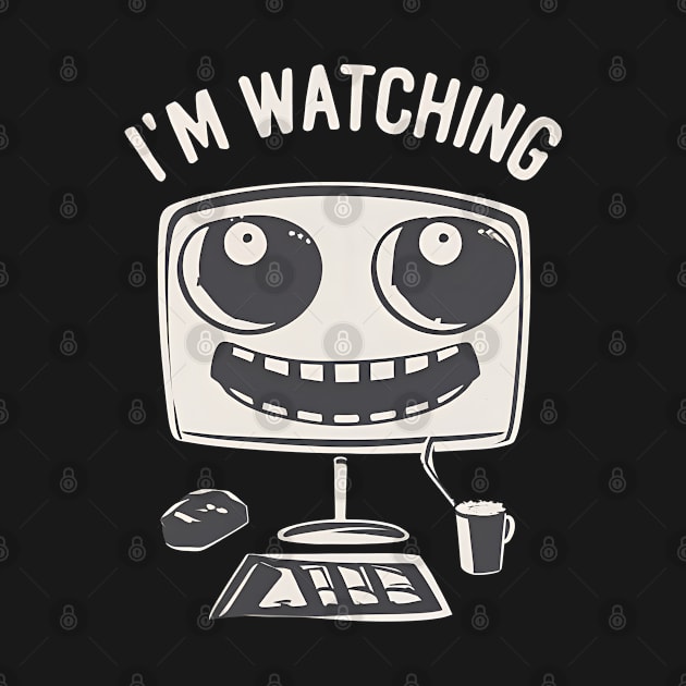 AI is watching. And listening. And learning. by Shirt for Brains