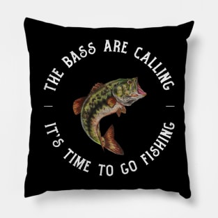 the bass are calling and it's time to go fishing Pillow