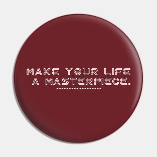 Make Your Life A Masterpiece Pin