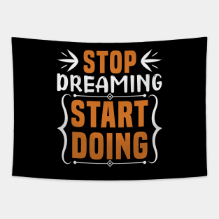 Stop dreaming start doing, Dream big, work hard. Inspirational motivational quote. Dreams don't work unless you do. Take the first step. Believe in yourself. Fail and learn Tapestry