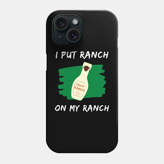 Funny - I Put Ranch On My Ranch Phone Case by GROOVYUnit