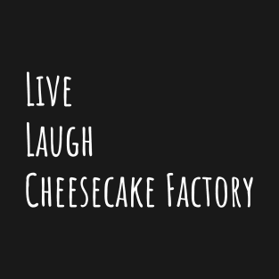 Live Laugh Cheesecake T-Shirt