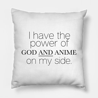 I have the power of God AND Anime on my side Pillow