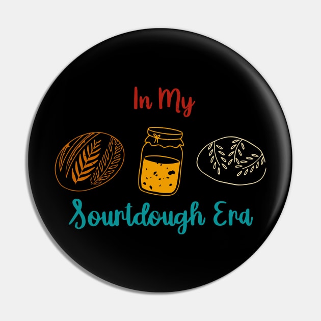 In My Sourdough Era Pin by Teetastic6