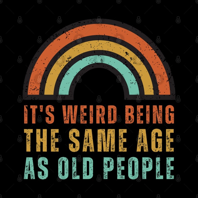 It's Weird Being The Same Age As Old People by Raventeez