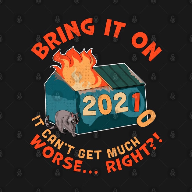 Bring It On 2021 It Can't Be Much Worse Right? New Years Dumpster Fire by OrangeMonkeyArt