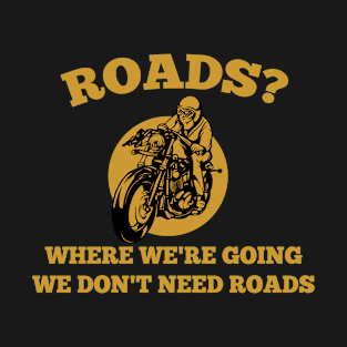 Roads where were going T-Shirt