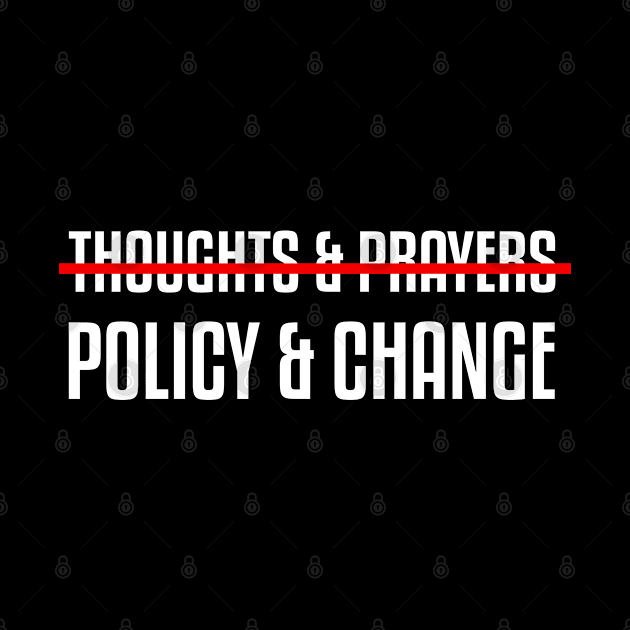 Thoughts and prayers policy change shirt / gun control shirt / shirts for change / anti gun / gun policy shirt by angel