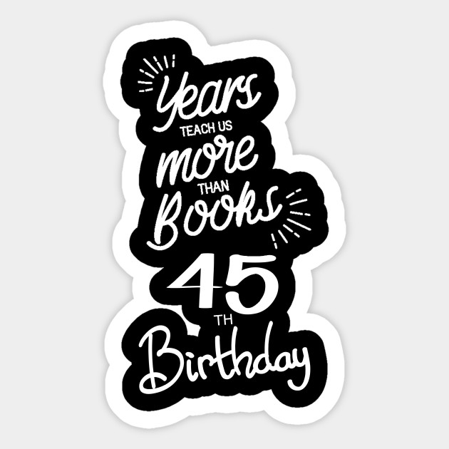 45th Birthday Gift Ideas For Men Women 45th Birthday Gifts Sticker Teepublic Uk