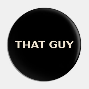 That Guy Funny Ironic Sarcastic Pin