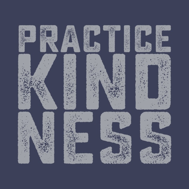 Practice Kindness by SixThirtyDesign